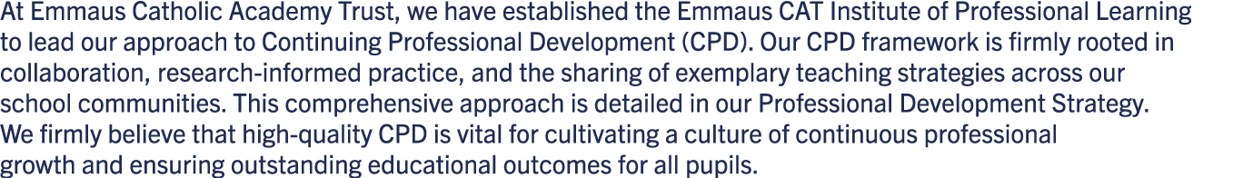 At Emmaus Catholic Academy Trust, we have established the Emmaus CAT Institute of Professional Learning to lead our a...