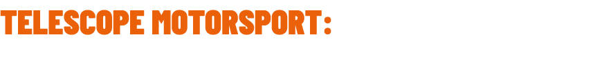 TELESCOPE MOTORSPORT: RACING CALENDAR